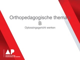 Orthopedagogische thema’s
B
Oplossingsgericht werken
 