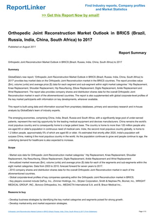 Find Industry reports, Company profiles
ReportLinker                                                                                                        and Market Statistics
                                               >> Get this Report Now by email!



Orthopedic Joint Reconstruction Market Outlook in BRICS (Brazil,
Russia, India, China, South Africa) to 2017
Published on August 2011

                                                                                                                                  Report Summary

Orthopedic Joint Reconstruction Market Outlook in BRICS (Brazil, Russia, India, China, South Africa) to 2017


Summary


GlobalData's new report, 'Orthopedic Joint Reconstruction Market Outlook in BRICS (Brazil, Russia, India, China, South Africa) to
2017' provides key market data on the Orthopedic Joint Reconstruction market in the BRICS countries. The report provides value
($m), volume (units) and average price ($) data for each segment and sub-segment within eight market categories ' Hip Replacement,
Knee Replacement, Shoulder Replacement, Hip Resurfacing, Elbow Replacement, Digits Replacement, Ankle Replacement and
Wrist Replacement. The report also provides company shares and distribution shares data for the overall Orthopedic Joint
Reconstruction market in each of the aforementioned countries. The report is also supplemented with global corporate-level profiles of
the key market participants with information on key developments, wherever available.


This report is built using data and information sourced from proprietary databases, primary and secondary research and in-house
analysis by GlobalData's team of industry experts.


The emerging economies, comprising China, India, Brazil, Russia and South Africa, with a significantly large pool of under-served
patients, represent the next big opportunity for the leading medical equipment and devices manufacturers. China remains the world's
most populous country and is consequently home to a large patient base. The country is home to more than 120 million people who
are aged 65 or older'a population in continuous need of medical care. India, the second most populous country globally, is home to
1.2 billion people, approximately 5% of which are aged 65 or older. It's estimated that shortly after 2020, India's population will
surpass China, making it the most populous country in the world. As the population continues to grow and people continue to age, the
underlying demand for healthcare is also expected to increase.


Scope


- Market size data for Orthopedic Joint Reconstruction market categories ' Hip Replacement, Knee Replacement, Shoulder
Replacement, Hip Resurfacing, Elbow Replacement, Digits Replacement, Ankle Replacement and Wrist Replacement
- Annualized market revenues ($m), volume (units) and average price ($) data for each of the segments and sub-segments within the
eight market categories. Data from 2003 to 2010, forecast forward for seven years to 2017.
- 2010 company shares and distribution shares data for the overall Orthopedic Joint Reconstruction market in each of the
aforementioned countries.
- Global corporate-level profiles of key companies operating within the Orthopedic Joint Reconstruction market in BRICS.
- Key players covered include DePuy, Inc., Zimmer Holdings, Inc., Stryker Corporation, Smith & Nephew Plc, Biomet, Inc., WRIGHT
MEDICAL GROUP, INC., Bonovo Orthopedics, Inc., MEDACTA International S.A. and B. Braun Medical Inc..


Reasons to buy


- Develop business strategies by identifying the key market categories and segments poised for strong growth.
- Develop market-entry and market expansion strategies.


Orthopedic Joint Reconstruction Market Outlook in BRICS (Brazil, Russia, India, China, South Africa) to 2017 (From Slideshare)                 Page 1/13
 