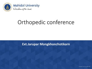 Orthopedic conference
Ext.Jarupar Mongkhonchotikarn
 