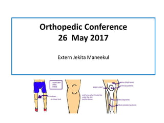 Orthopedic Conference
26 May 2017
Extern Jekita Maneekul
 