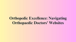 Orthopedic Excellence: Navigating
Orthopaedic Doctors' Websites
 