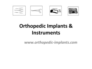 Orthopedic Implants & Instruments www.orthopedic-implants.com 