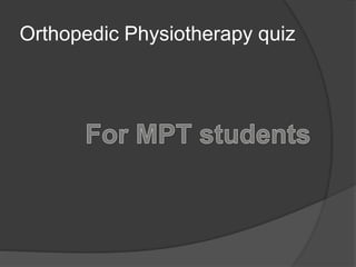 Orthopedic Physiotherapy quiz
 