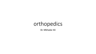 orthopedics
Dr. Mkhadar Ali
 