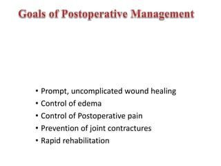 • Prompt, uncomplicated wound healing
• Control of edema
• Control of Postoperative pain
• Prevention of joint contractures
• Rapid rehabilitation
 