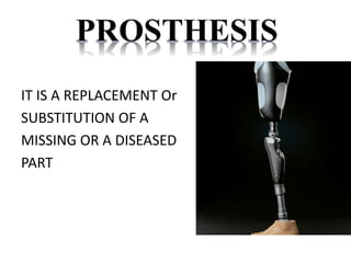 IT IS A REPLACEMENT Or
SUBSTITUTION OF A
MISSING OR A DISEASED
PART
 
