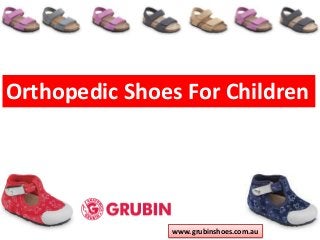 Orthopedic Shoes For Children
www.grubinshoes.com.au
 