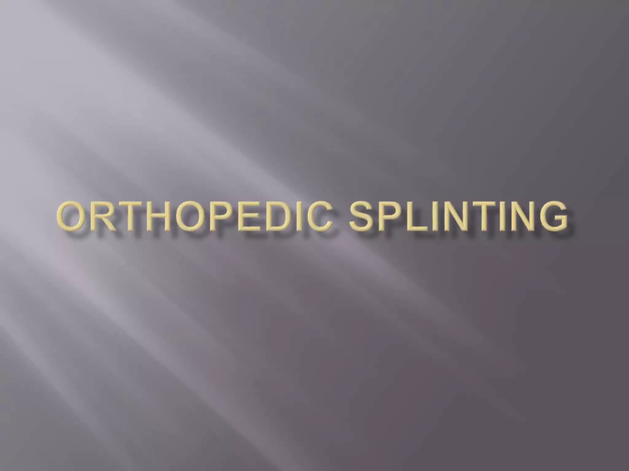 Orthopedic splinting PPT