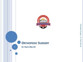 ORTHOPEDIC SURGERY
Dr. Rami Abo Ali
Orthopedic
Surgery
-
Dr.
Rami
Abo
Ali
1
 
