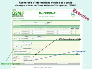 Recherche d’informations médicales : outils
             Catalogue et Index des Sites Médicaux Francophones, CISMeF




                                                      Affichage des résultats




                                                                       Option de
                                                                       tri



Étendue temporelle                                                              17
 