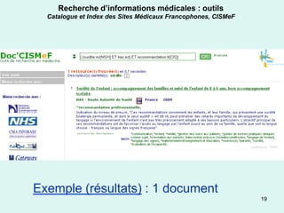 Recherche d’informations médicales : outils
  Catalogue et Index des Sites Médicaux Francophones, CISMeF




Exemple (résultats) : 1 document
                                                               19
 