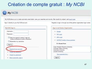 Création de compte gratuit : My NCBI




                                       47
 