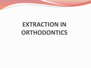 EXTRACTION IN
ORTHODONTICS
 