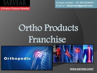 Ortho Products
Franchise
Contact number : +91 8872409544
Email id : bdsarvear@gmail.com.
www.sarvear.com/
 
