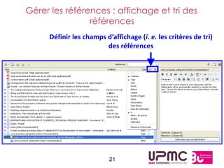 Gérer les références : affichage et tri des
                références
     Définir les champs d’affichage (i. e. les critères de tri)
                        des références




                          21
 