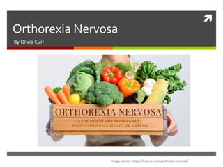 
Orthorexia Nervosa
By Olivia Curl
Image source: https://travcure.com/orthrexia-nervosa/
 