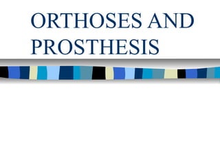 ORTHOSES AND
PROSTHESIS
 