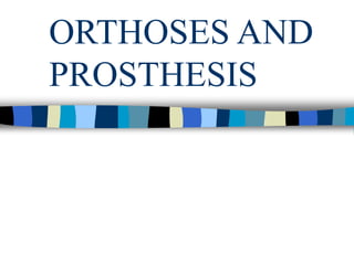 ORTHOSES AND
PROSTHESIS
 