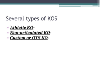 Several types of KOS
• Athletic KO-
• Non-articulated KO-
• Custom or OTS KO-
 