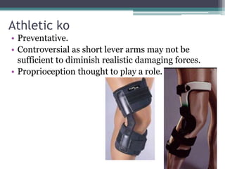 Athletic ko
• Preventative.
• Controversial as short lever arms may not be
sufficient to diminish realistic damaging forces.
• Proprioception thought to play a role.
 