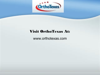 Visit OrthoTexas At:
www.orthotexas.com

 