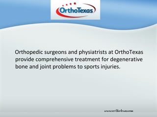 Orthopedic surgeons and physiatrists at OrthoTexas
provide comprehensive treatment for degenerative
bone and joint problems to sports injuries.

www.orthotexas.com

 