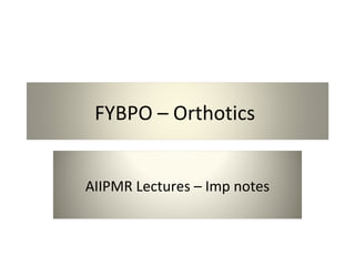 FYBPO – Orthotics
AIIPMR Lectures – Imp notes
 