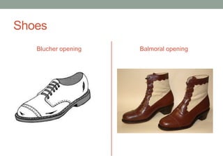 Shoes
   Blucher opening   Balmoral opening
 