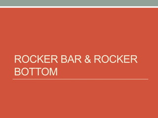 ROCKER BAR & ROCKER
BOTTOM
 