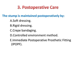 The stump is maintained postoperatively by:
A.Soft dressing.
B.Rigid dressing.
C.Crepe bandaging.
D.Controlled environment method.
E.Immediate Postoperative Prosthetic Fitting
(IPOPF).
 