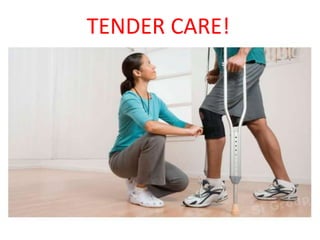 TENDER CARE!
 