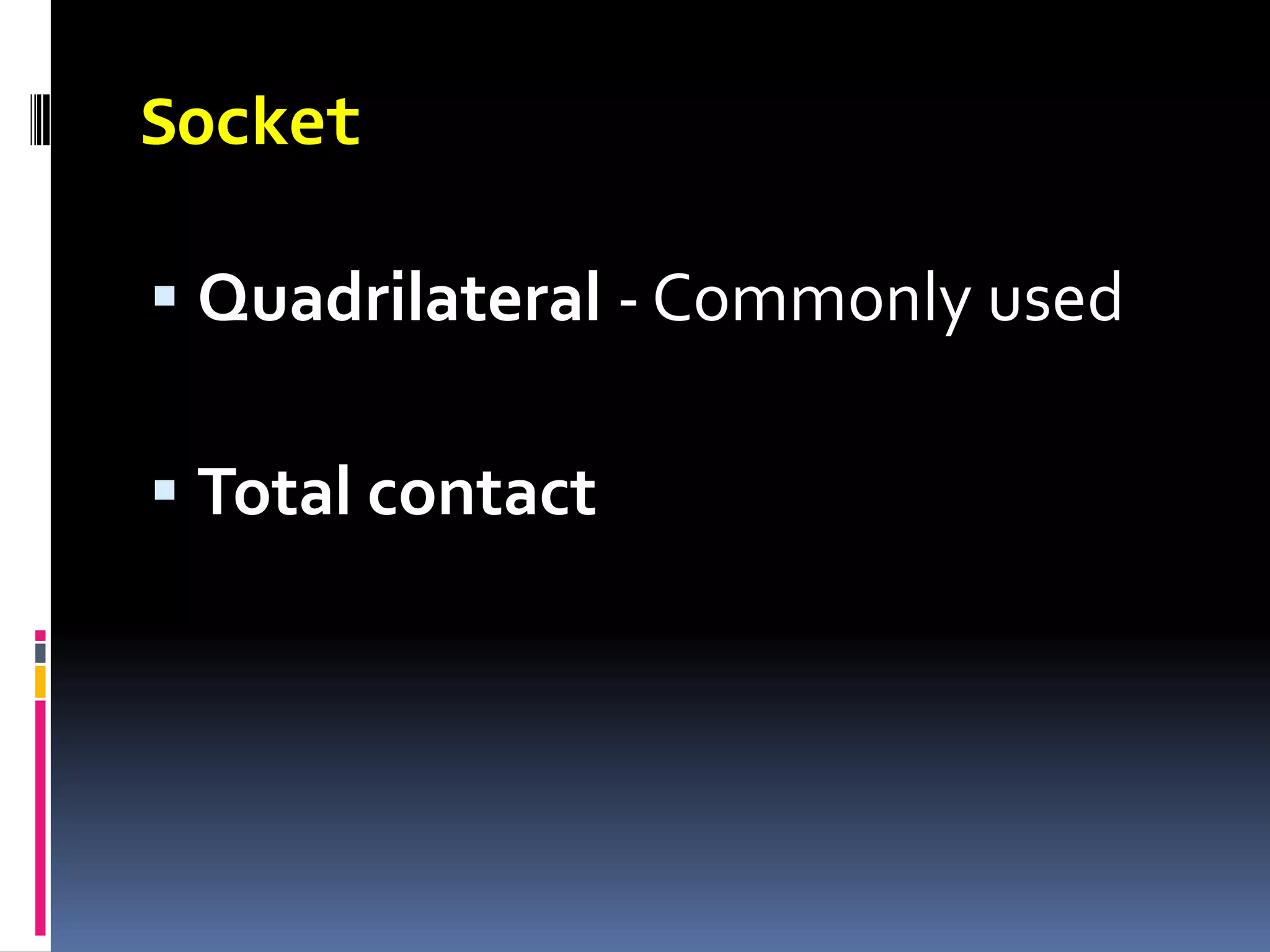 Socket

 Quadrilateral - Commonly used

 Total contact
 