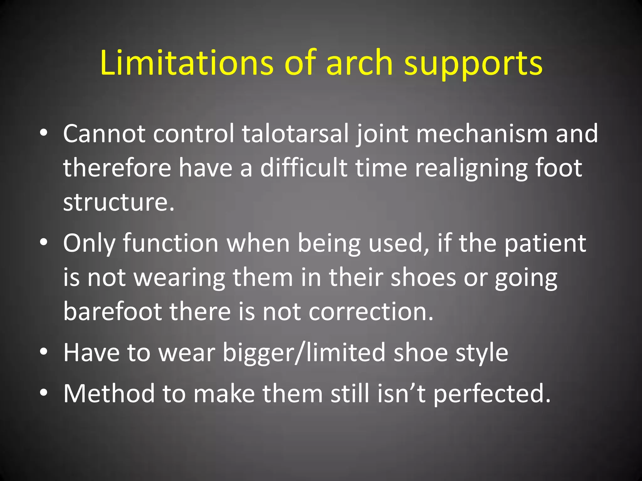 The worst of it is that an arch
 support may give the individual a
false sense of correction- the arch
support really isn’t fixing anything.
 