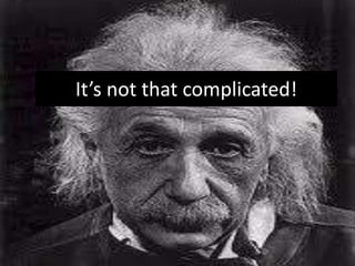 It’s not that complicated!
 