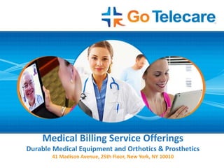 Medical Billing Service Offerings
Durable Medical Equipment and Orthotics & Prosthetics
41 Madison Avenue, 25th Floor, New York, NY 10010
 