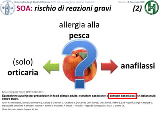 Università degli Studi di Firenze SOD Immunologia e Terapie Cellulari             	           Firenze 15 Gennaio 2011SOA: rischio di reazioni gravi            (2)            allergia allapesca?(solo)orticariaanafilassi