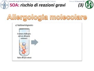 Università degli Studi di Firenze SOD Immunologia e Terapie Cellulari             	           Firenze 15 Gennaio 2011SOA: rischio di reazioni gravi            (3)            Allergologia molecolare