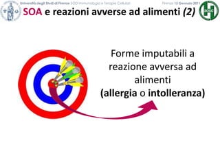 Università degli Studi di Firenze SOD Immunologia e Terapie Cellulari             	           Firenze 15 Gennaio 2011SOA e reazioni avverse ad alimenti (2)                                           Forme imputabili a reazione avversa ad alimenti (allergia o intolleranza)Orticariacomune