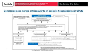 Otras consideraciones terapéuticas en pacientes con
insuficiencia cardiaca infectados por COVID-19 Dra. Carolina Ortiz Cor...