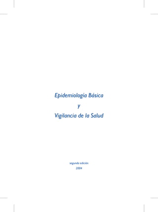 Epidemiología Básica
            y
Vigilancia de la Salud




      segunda edición
          2004
 