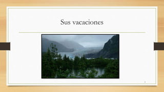 Sus vacaciones
4
 
