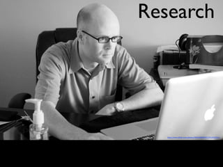 Research
http://www.(lickr.com/photos/9805680@N07/3912556765/
 