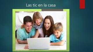 Las tic en la casa
 