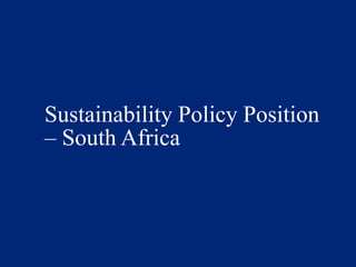 Sustainability Policy Position
– South Africa
 