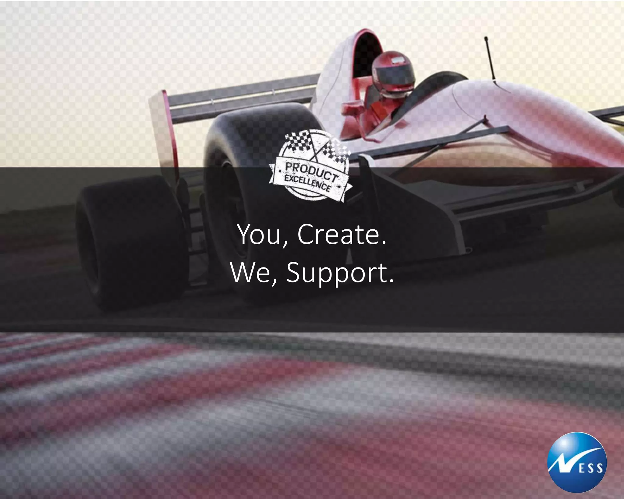 You, Create. 
We, Support. 
 