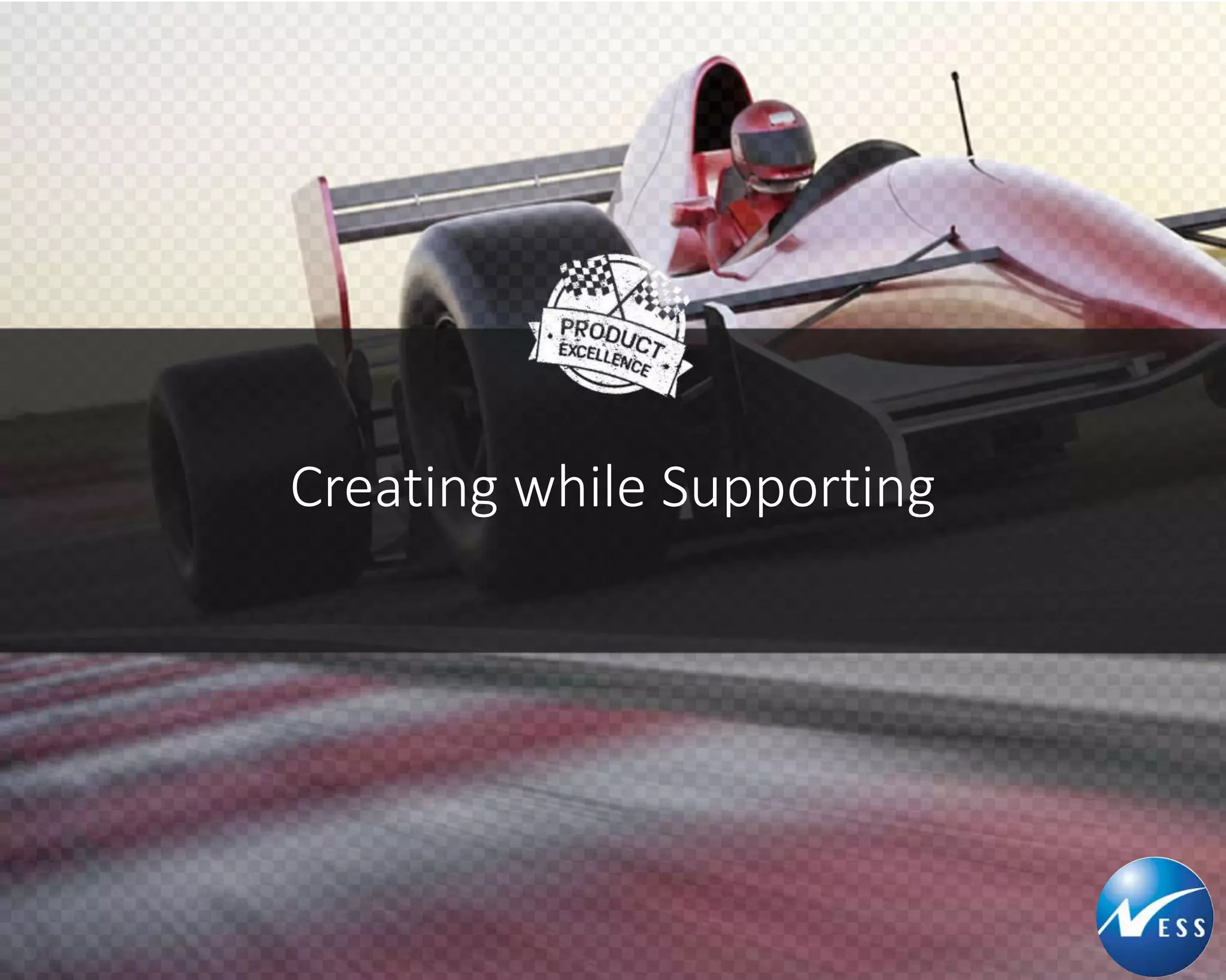 Creating while Supporting 
 