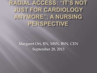 Margaret Ort, RN, MSN, BSN, CEN
September 28, 2013

 