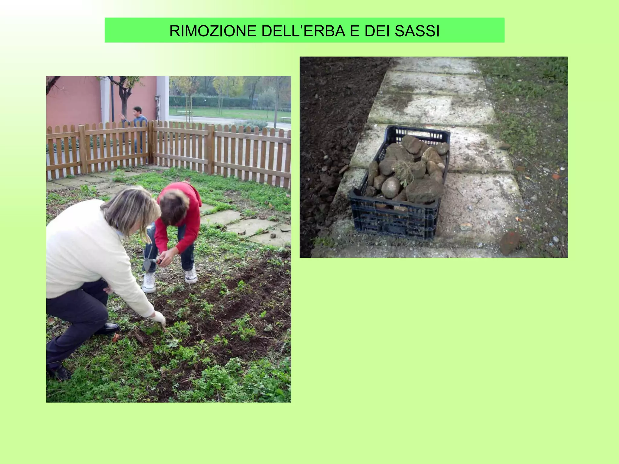 RIMOZIONE DELL’ERBA E DEI SASSI 