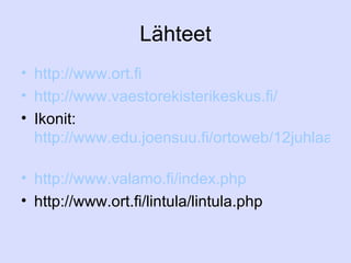 Lähteet http://www.ort.fi   http://www.vaestorekisterikeskus.fi/ Ikonit:  http://www.edu.joensuu.fi/ortoweb/12juhlaa/kirkkovuosisaitti.htm   http://www.valamo.fi/index.php http://www.ort.fi/lintula/lintula.php 