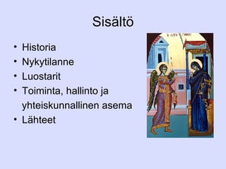 Sisältö Historia Nykytilanne Luostarit Toiminta, hallinto ja  yhteiskunnallinen asema Lähteet  